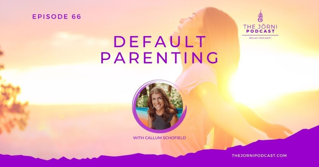 Episode 66 Default Parenting with Karah Gonstead The Jōrni Podcast