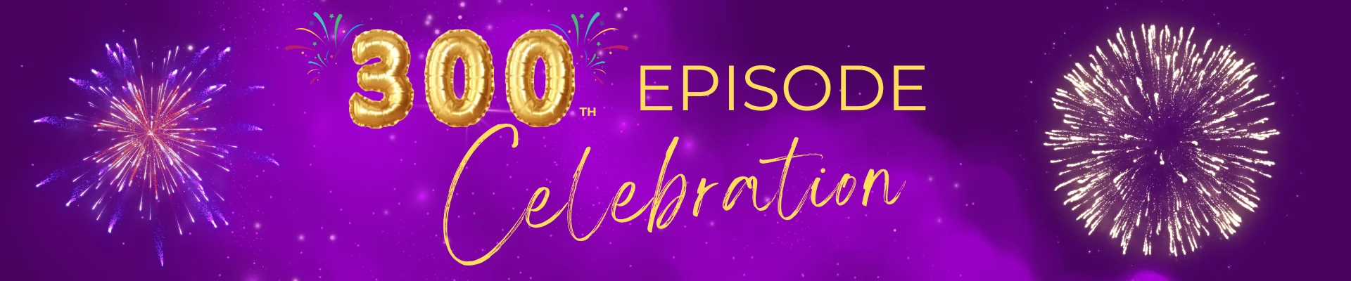 300 Episodes